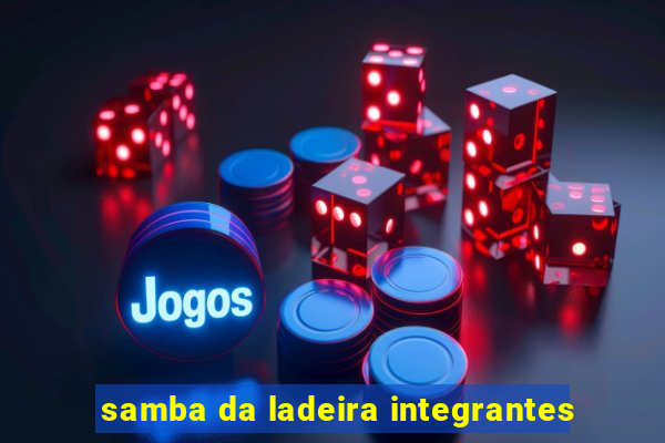 samba da ladeira integrantes